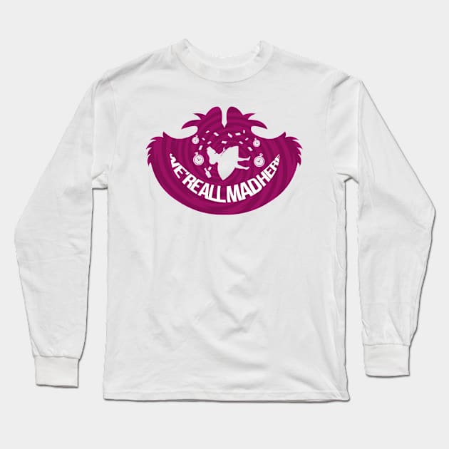 We're All Mad Here Long Sleeve T-Shirt by TomTrager